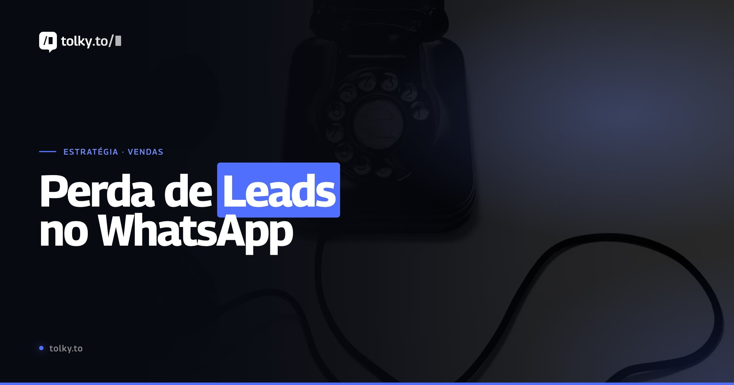 Perda de leads no WhatsApp: por que sua empresa gera oportunidades, mas deixa vendas escaparem na conversa